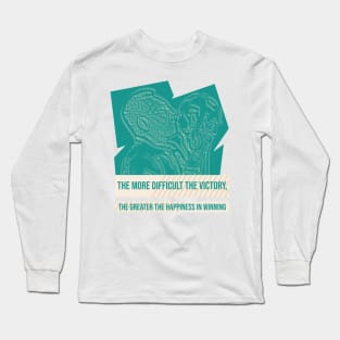 The more difficult the victory, the greater the happiness in winning.Quote football player Long Sleeve T-Shirt